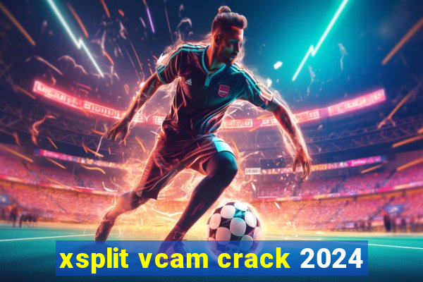 xsplit vcam crack 2024